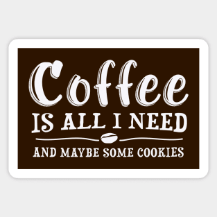 Coffee Is All I Need, Fun Quote Sticker